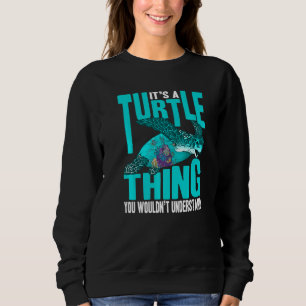 It's A Turtle Thing Sea turtles zoo keeper Turtle Sweatshirt