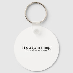 It's a twin thing, you wouldn't understand keychain