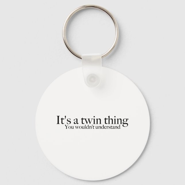 It's a twin thing, you wouldn't understand keychain (Front)