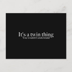 It's a twin thing, you wouldn't understand postcard
