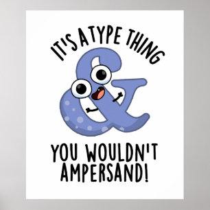 It's A Type Thing You Wouldn't Ampersand Font Puns Poster