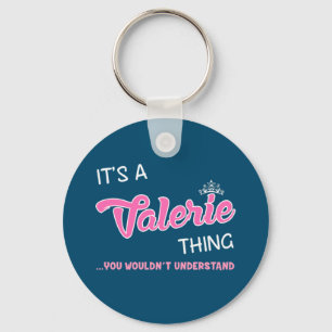 It's a Valerie thing you wouldn't understand Keychain