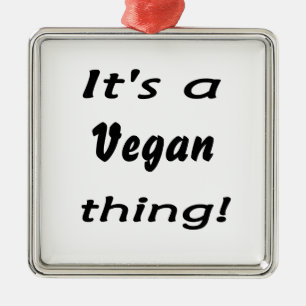 It's a vegan thing! metal ornament