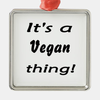 It's a vegan thing! metal ornament