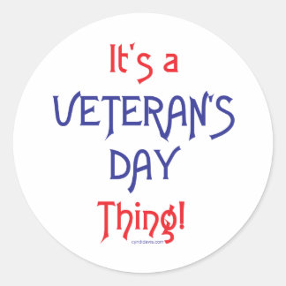 It's a Veteran's Day Thing! Classic Round Sticker