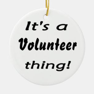 It's a volunteer thing! ceramic ornament