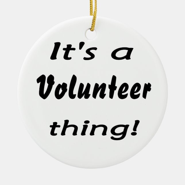 It's a volunteer thing! ceramic ornament (Front)