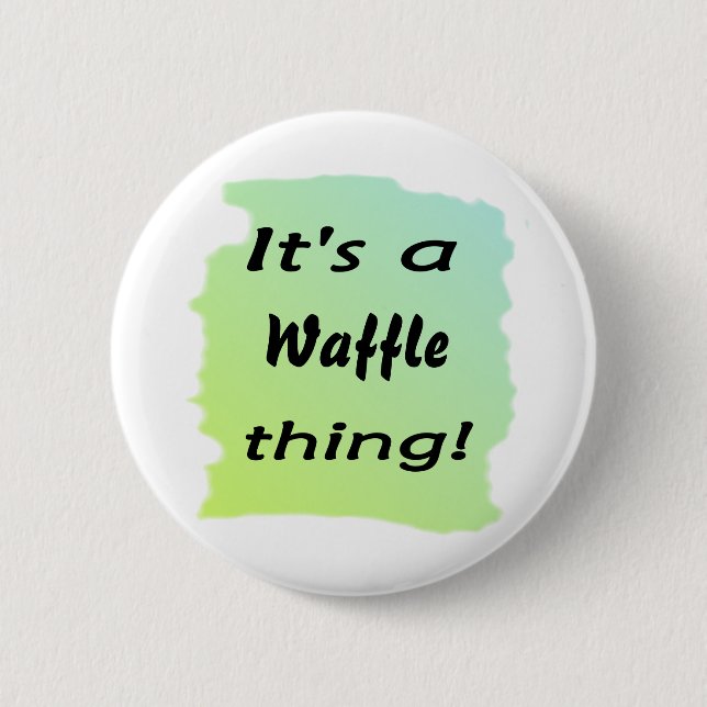 It's a waffle thing! 2 inch round button (Front)