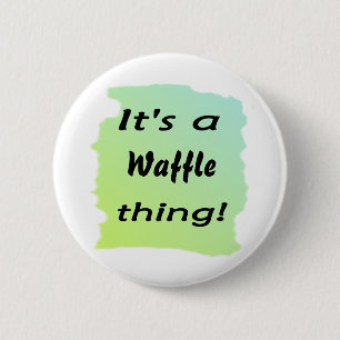 It's a waffle thing! 2 inch round button