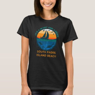 It's a Want and a Need South Padre Island Beach Fu T-Shirt