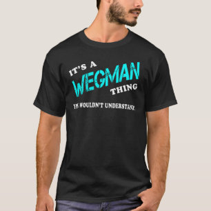 It's a WEGMAN Thing You Wouldn't Understand T-Shirt