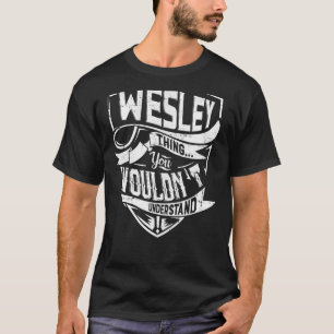 It's a WESLEY thing, You wouldn't understand T-Shirt