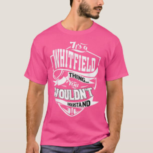 Its a WHITFIELD Thing Gifts  T-Shirt