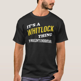 It's a WHITLOCK Thing You Wouldn't Understand T-Shirt