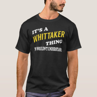 It's a WHITTAKER Thing You Wouldn't Understand T-Shirt