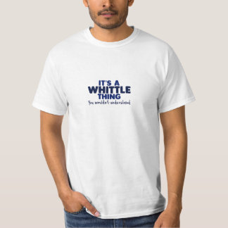 It's a Whittle Thing Surname T-Shirt