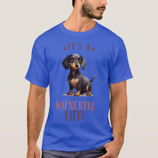 Its a Wienerful life funny wiener dog dachshund lo T-Shirt