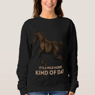 It's a Wild Horse Kind of Day Beautiful Wild Horse Sweatshirt