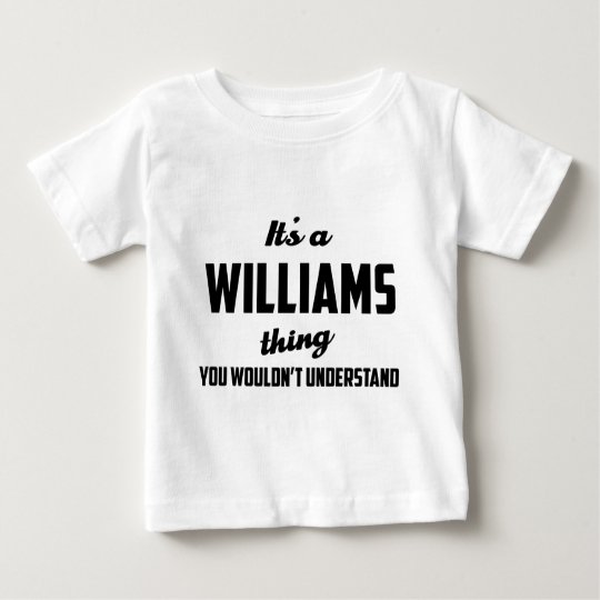 It's a Williams Thing You wouldn't understand Baby T-Shirt