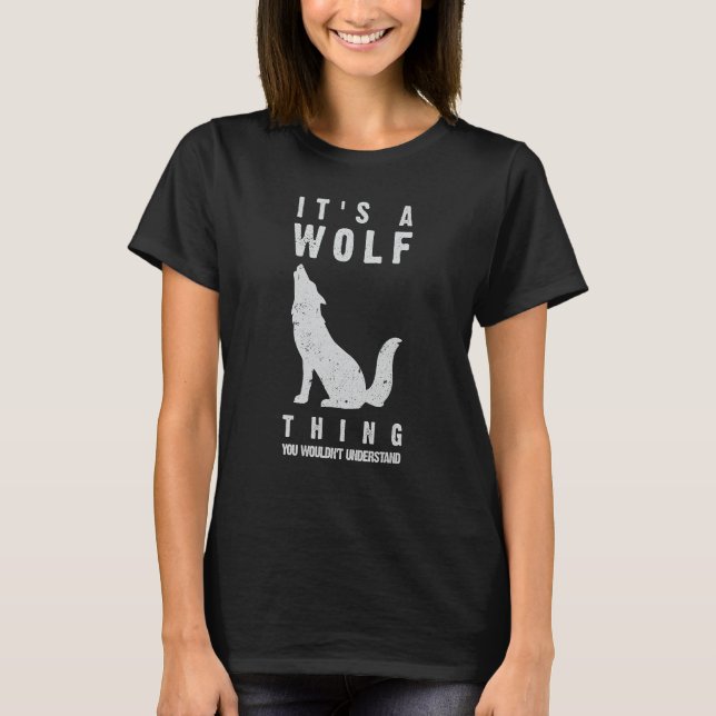 It's A Wolf Howling Thing Funny Wolves Love I'm a  T-Shirt (Front)