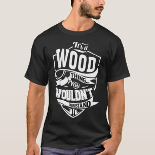 It's A Wood Thing   T-Shirt