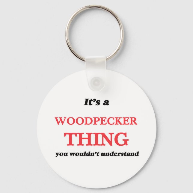 It's a Woodpecker thing, you wouldn't understand Keychain (Front)