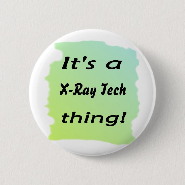 It's a x-ray tech thing 2 inch round button (Front)