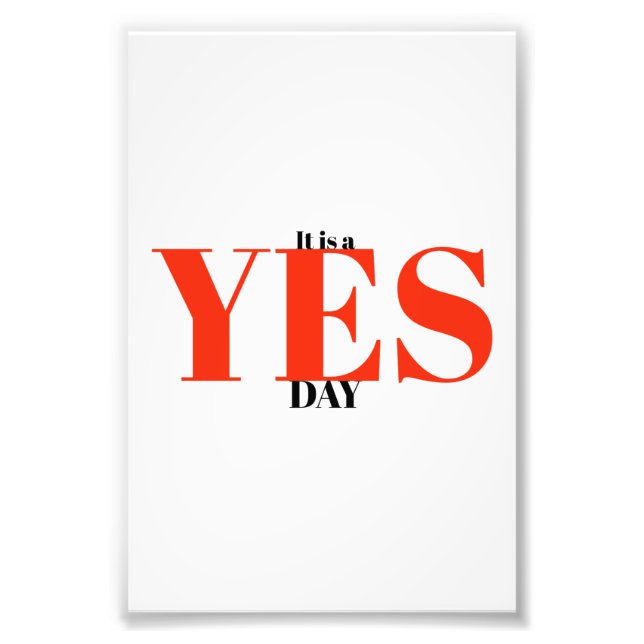 It's a YES day Photo Print (Front)