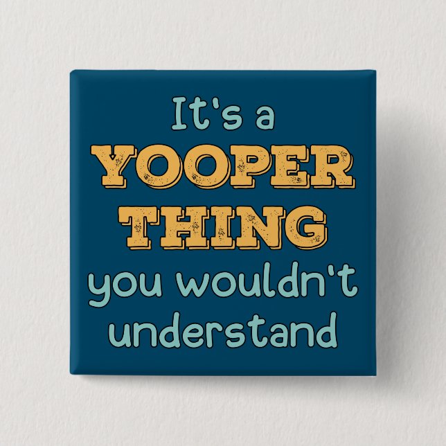 It's a Yooper Thing   2 Inch Square Button (Front)