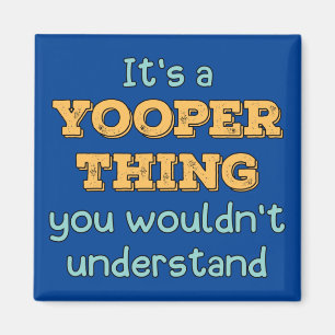 It's a Yooper Thing  Magnet
