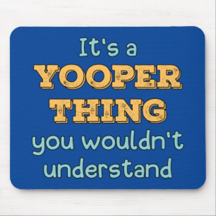 It's a Yooper Thing  Mouse Pad