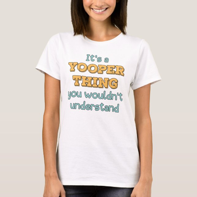 It's a Yooper Thing   T-Shirt (Front)