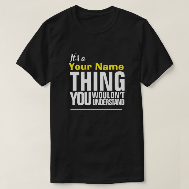 It's a Yore Name THING YOU WOULDN'T UNDERSTAND T-S T-Shirt (Design Front)