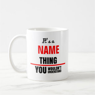 It's a your name thing you wouldn't understand coffee mug