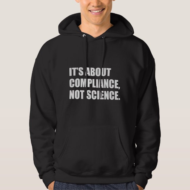 It's About Compliance, Not Science  Hoodie (Front)