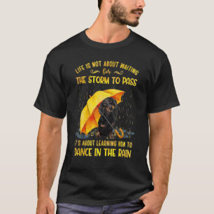It's About Learning How To Dance In The Rain Dachs T-Shirt