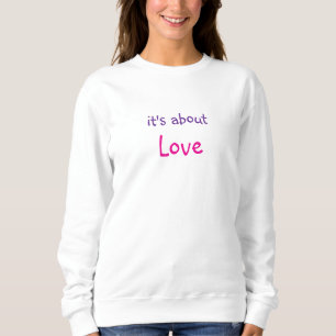 It's About Love Message Sweatshirt