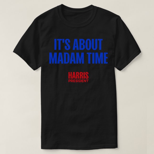 ITS ABOUT MADAM TIME HARRISWALZ TShirt (Design Front)