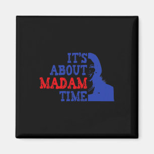 It's About Madam Time Kamala Harris 2024 President Magnet