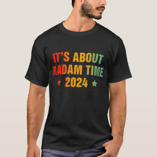 It's About Madam Time Kamala Harris 2024 T-Shirt