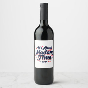 It's About Madam Time Kamala Harris Ekection  Wine Label