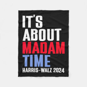 It's About Madam Time Kamala Harris Tim W 2024 Fleece Blanket