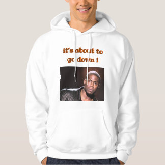 "It's About To Go Down!" —Kevin Hart Hoodie