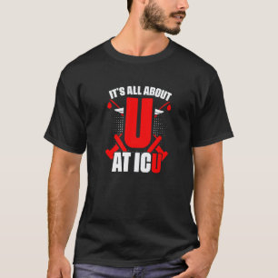 It's About U In Icu Intensive Care Unit Medical Rn T-Shirt