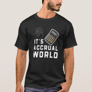 It's Accrual World CPA  Accounting Accountant T-Shirt