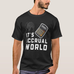 It's Accrual World CPA Accounting Accountant T-Shirt