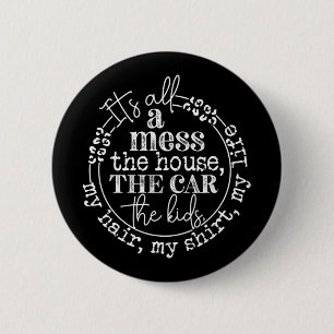 It's All A Mess The Kids Motherhood Funny Mothers 2 Inch Round Button