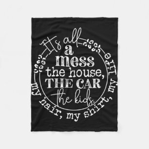 It's All A Mess The Kids Motherhood Funny Mothers Fleece Blanket