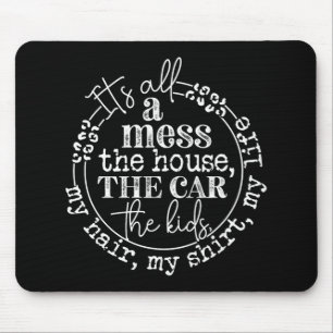 It's All A Mess The Kids Motherhood Funny Mothers Mouse Pad
