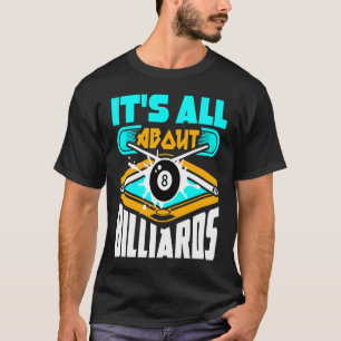 It's All About Billiards Pool Billiards Player   1 T-Shirt